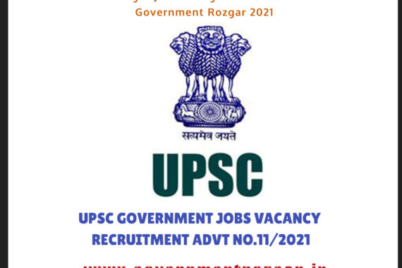 UPSC GOVERNMENT JOBS VACANCY RECRUITMENT ADVT NO.11/2021