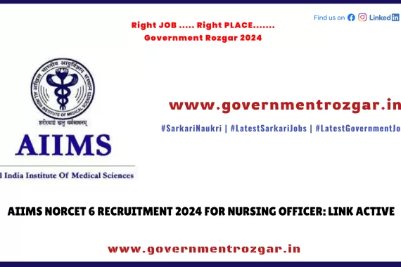 AIIMS NORCET 6 Recruitment 2024 for Nursing Officer: Link Active