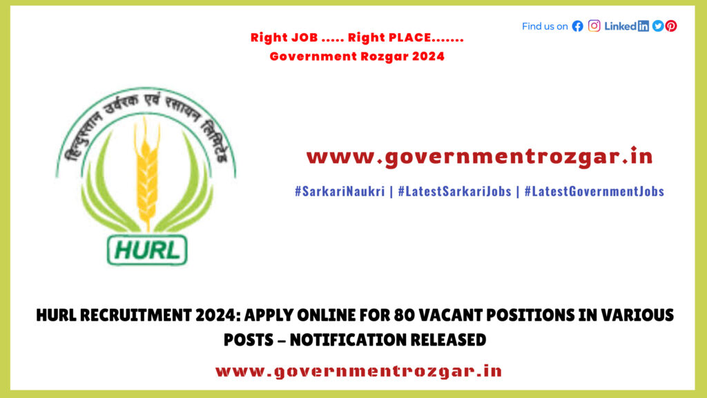 HURL Recruitment 2024: Apply Online for 80 Vacant Positions in Various Posts - Notification Released