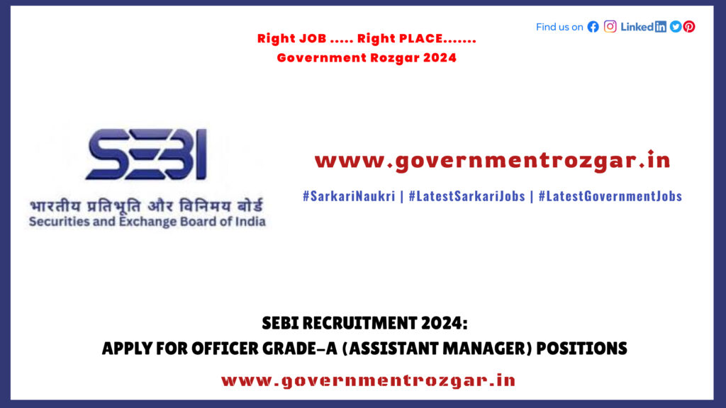 SEBI Recruitment 2024: Apply for Officer Grade-A (Assistant Manager) Positions