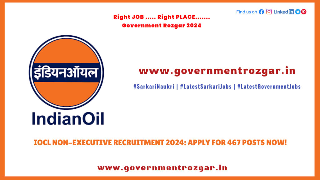 IOCL Non-Executive Recruitment 2024: Apply for 467 Posts Now!