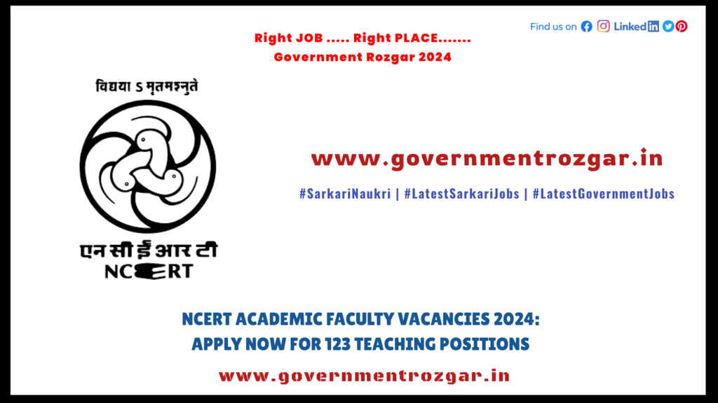 NCERT Academic Faculty Vacancies 2024: Apply Now for 123 Teaching Positions