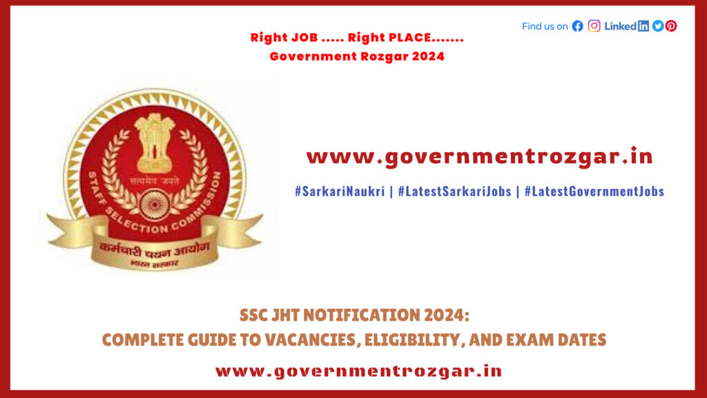 SSC JHT Notification 2024: Complete Guide to Vacancies, Eligibility, and Exam Dates